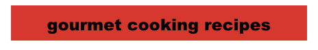 gourmet cooking recipes 